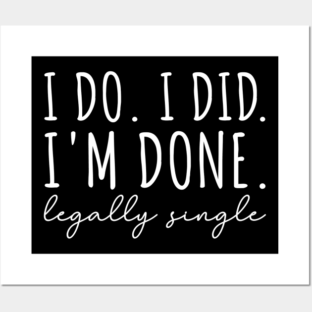 I Do. I Did. I'm Done. Legally Single Wall Art by maxcode